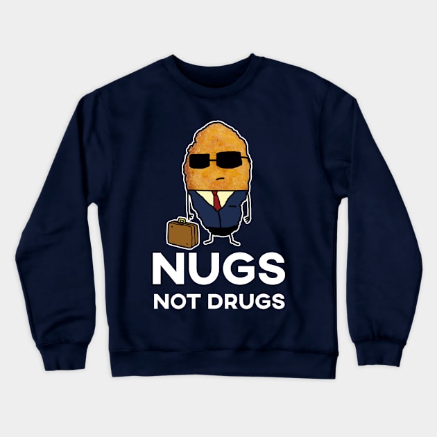 Nugs Not Drugs - Entrepreneur Chicken Nugget Crewneck Sweatshirt by GWENT